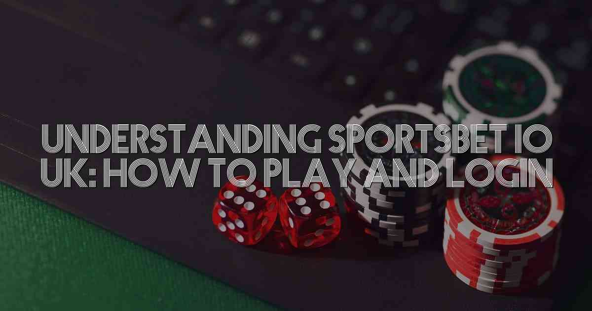 Understanding Sportsbet io UK: How to Play and Login