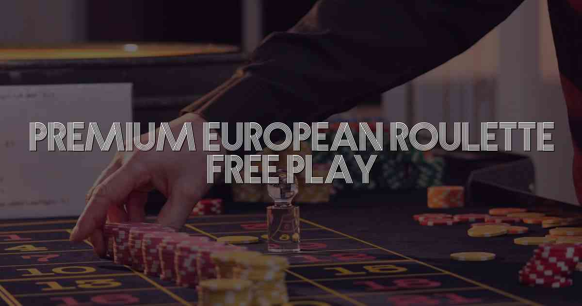 Premium European Roulette Free Play
