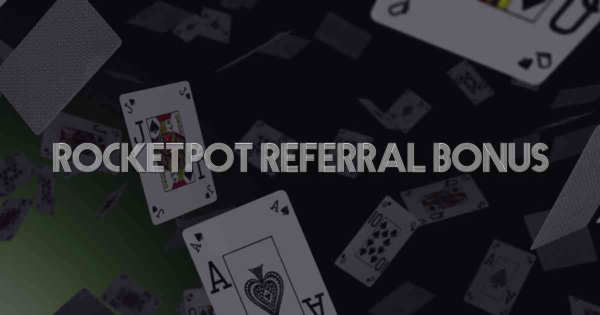 Rocketpot Referral Bonus